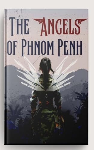 The Angels of Phnom Penh