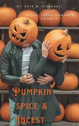 Pumpkin Spice & Incest by Kate Rivenhall | Goodreads