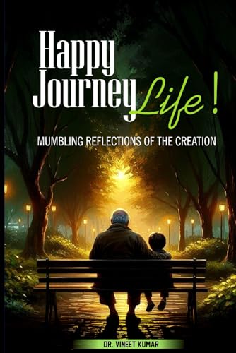 Happy Journey, Life!: Mumbling Reflections of the Creation