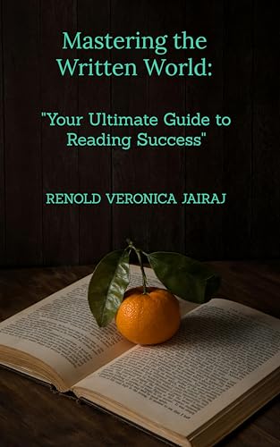 Mastering the Written World: : "Your Ultimate Guide to Reading Success"