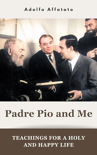 Padre Pio and Me: Teachings for a Holy and Happy life