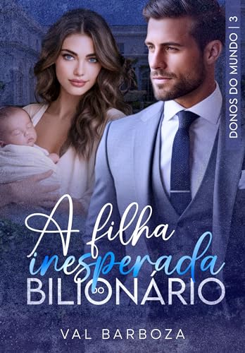 A FILHA INESPERADA DO BILIONÁRIO (Donos do Mundo Livro 3)