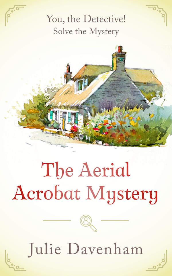 The Aerial Acrobat Mystery: A cozy for YOU to solve