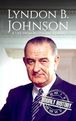 Lyndon B. Johnson: A Life from Beginning to End