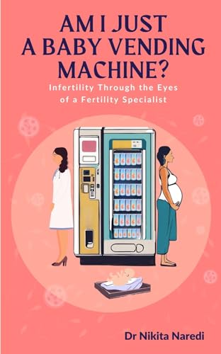 Am I Just A Baby Vending Machine? : Infertility through the eyes of a fertility specialist
