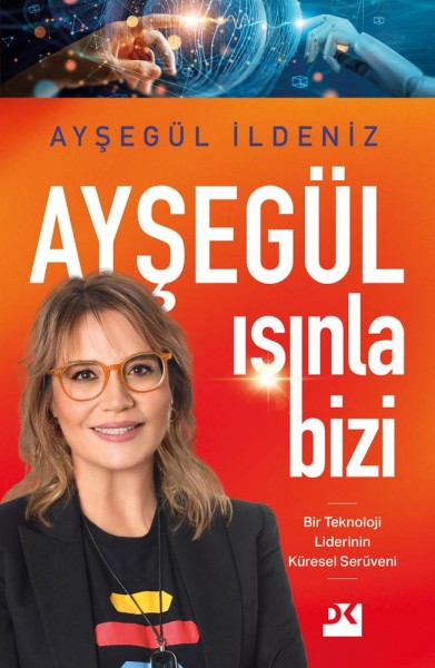 Ayşegül Işınla Bizi : Bir Teknoloji Liderinin Küresel Serüveni