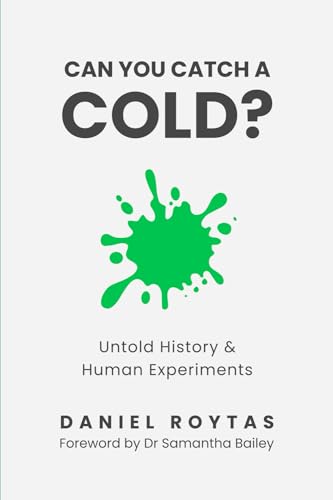 Can You Catch A Cold?: Untold History & Human Experiments