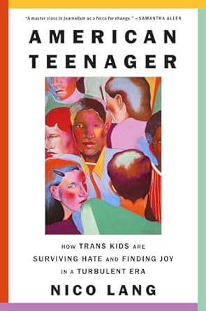 American Teenager: How Trans Kids Are Surviving Hate and Finding Joy in a Turbulent Era