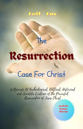 THE RESURRECTION CASE FOR CHRIST: 12 Records Of Archeological, Biblical ...