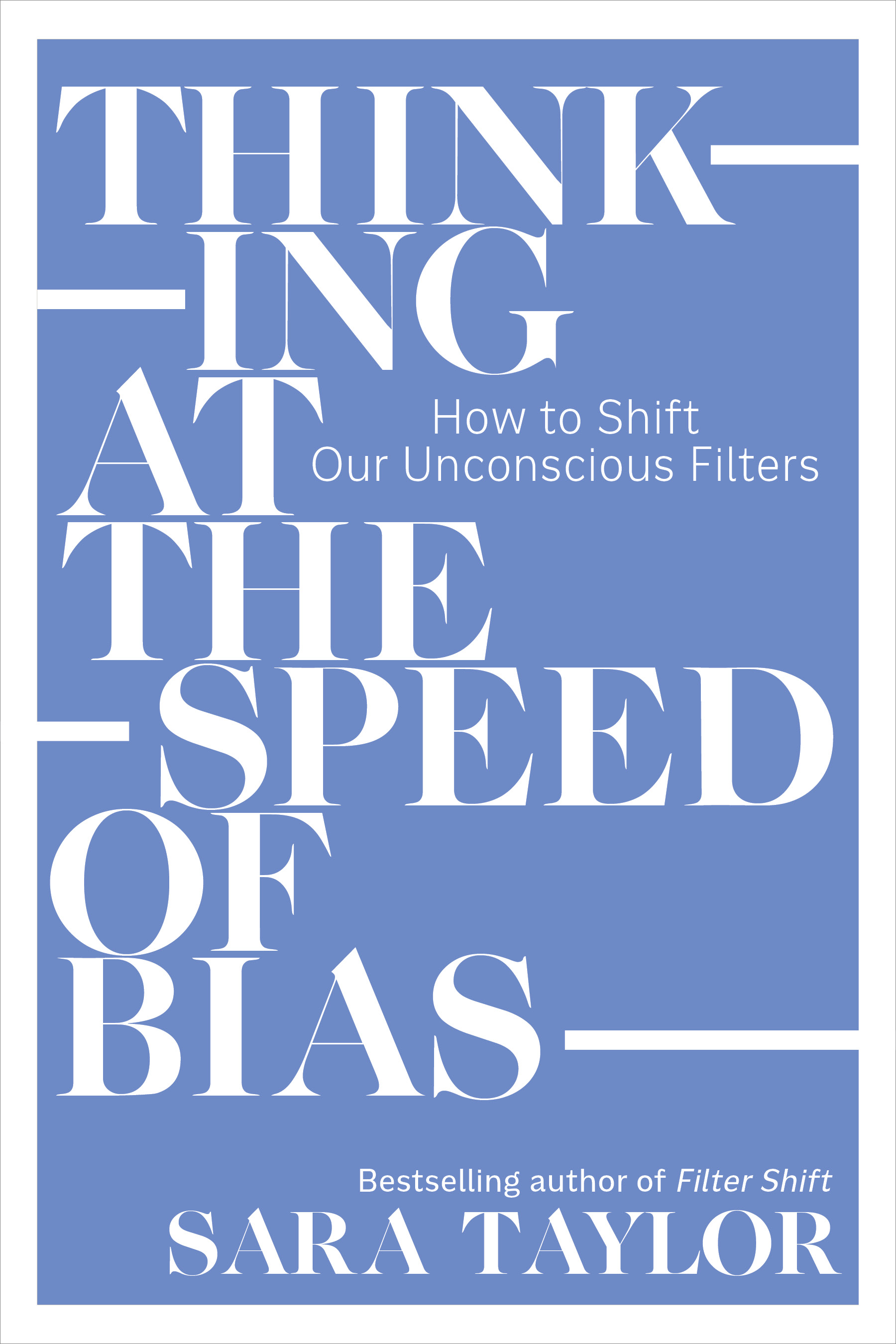 Thinking at the Speed of Bias: How to Shift Our Unconscious Filters