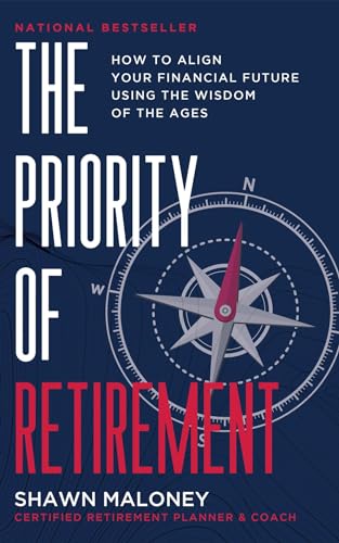 The Priority of Retirement: How to Align Your Financial Future Using the Wisdom of the Ages
