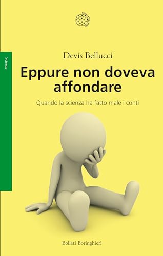 Eppure non doveva affondare: Quando la scienza ha fatto male i conti
