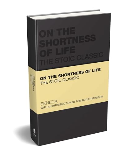 On the Shortness of Life: The Stoic Classic by Seneca | Goodreads