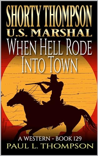 Shorty Thompson: U.S. Marshal: When Hell Rode Into Town: A Western Adventure Novel