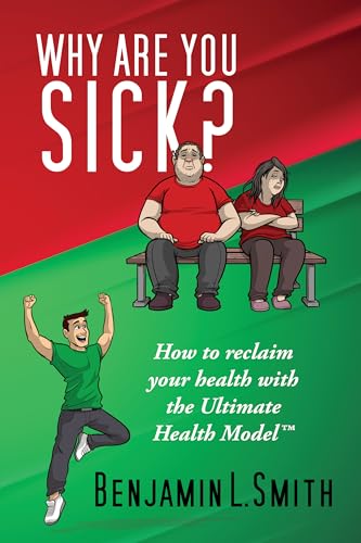Why Are You Sick?: How to reclaim your health with the Ultimate Health Model™