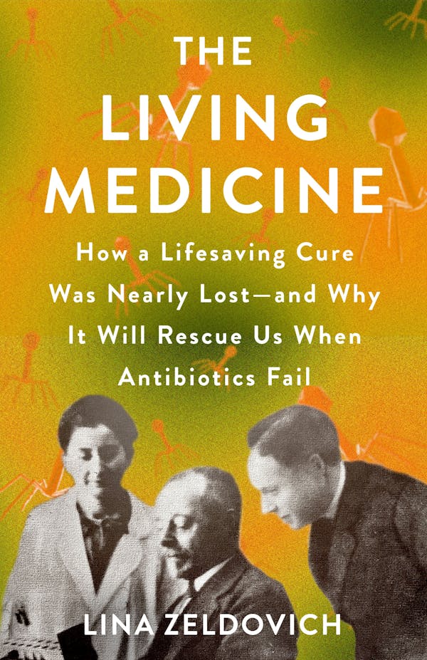 The Living Medicine: How a Lifesaving Cure Was Nearly Lost―and Why It Will Rescue Us When Antibiotics Fail