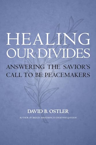 Healing Our Divides: Answering the Savior’s Call to Be Peacemakers
