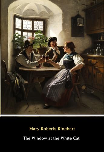 The Window at the White Cat (Annotated) by Mary Roberts Rinehart ...