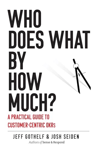 Who Does What By How Much?: A Practical Guide to Customer-Centric OKRs