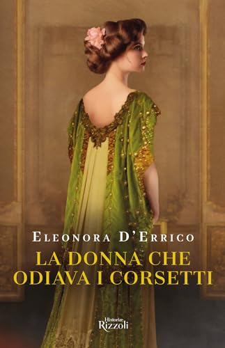 La donna che odiava i corsetti: Il romanzo di Rosa Genoni