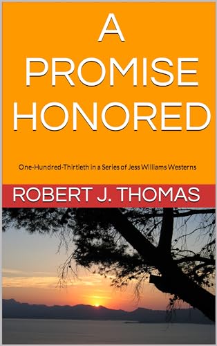 A PROMISE HONORED: One-Hundred-Thirtieth in a Series of Jess Williams Westerns