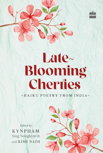 Late-Blooming Cherries: Haiku Poetry from India