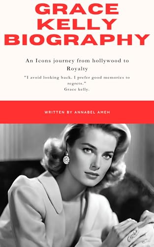 Grace Kelly Biography An Icons Journey From Hollywood To Royalty By grace-kelly-biography-an-icons-journey-from-hollywood-to-royalty-by