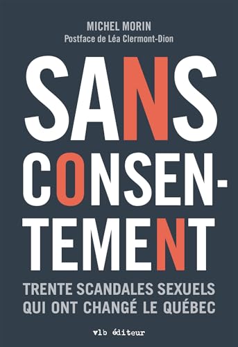 Sans consentement: Trente scandales sexuels qui ont changé le Québec
