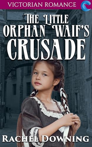 The Little Orphan Waif's Crusade: Victorian Romance
