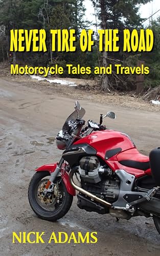 Never Tire of the Road: Motorcycle Tales and Travels