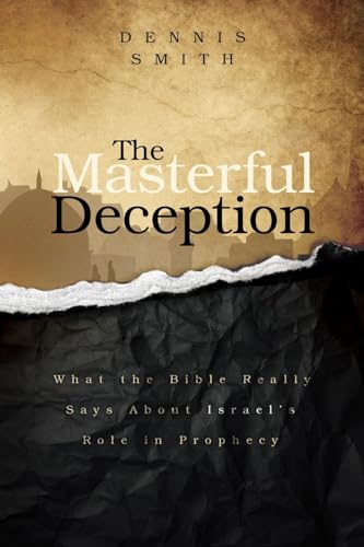 The Masterful Deception: What the Bible Really Says About Israel's Role in Prophecy