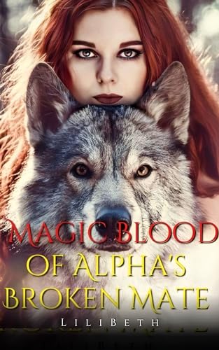 Magic Blood of Alpha's Broken Mate: A prophecy