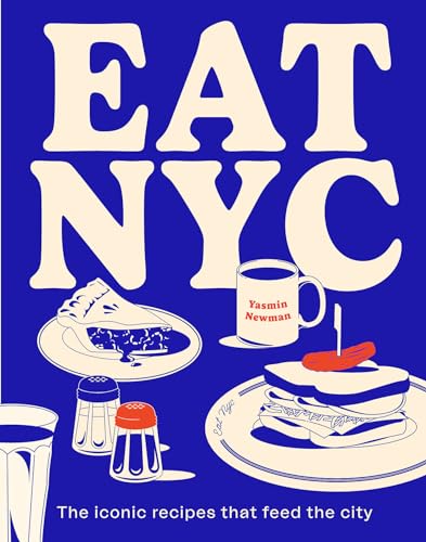 EAT NYC: The Iconic Recipes that Feed the City