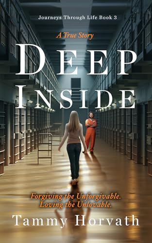 Deep Inside: Forgiving the Unforgivable. Loving the Unlovable.