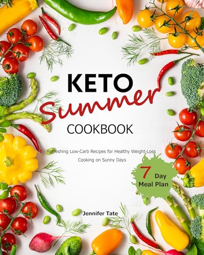 Keto Summer Cookbook: Refreshing Low-Carb Recipes for Healthy Weight-Loss Cooking on Sunny Days. 7-Day Meal Plan