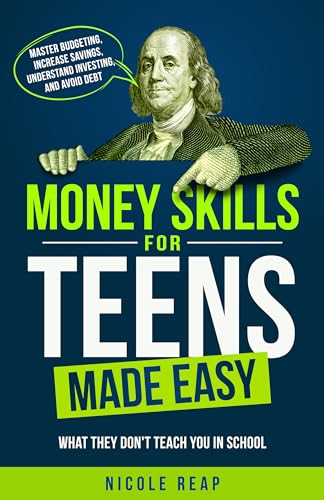 Money Skills For Teens Made Easy: What They Don't Teach You In School - Master Budgeting, Increase Savings, Understand Investing, And Avoid Debt