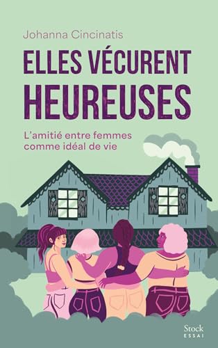 Elles vécurent heureuses : L'amitié entre femmes comme idéal de vie