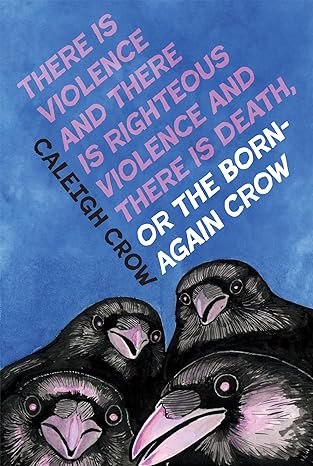 There is Violence and There is Righteous Violence and There is Death or, The Born-Again Crow