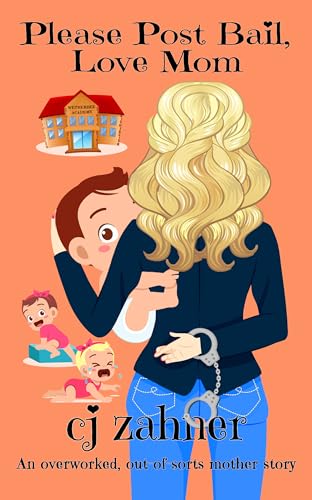 Please Post Bail, Love Mom: A laugh-out-loud Mom Com