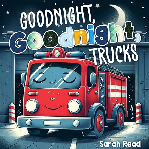 Goodnight, Goodnight, Trucks: Bedtime Story For Babies, Nursery Rhyme Books