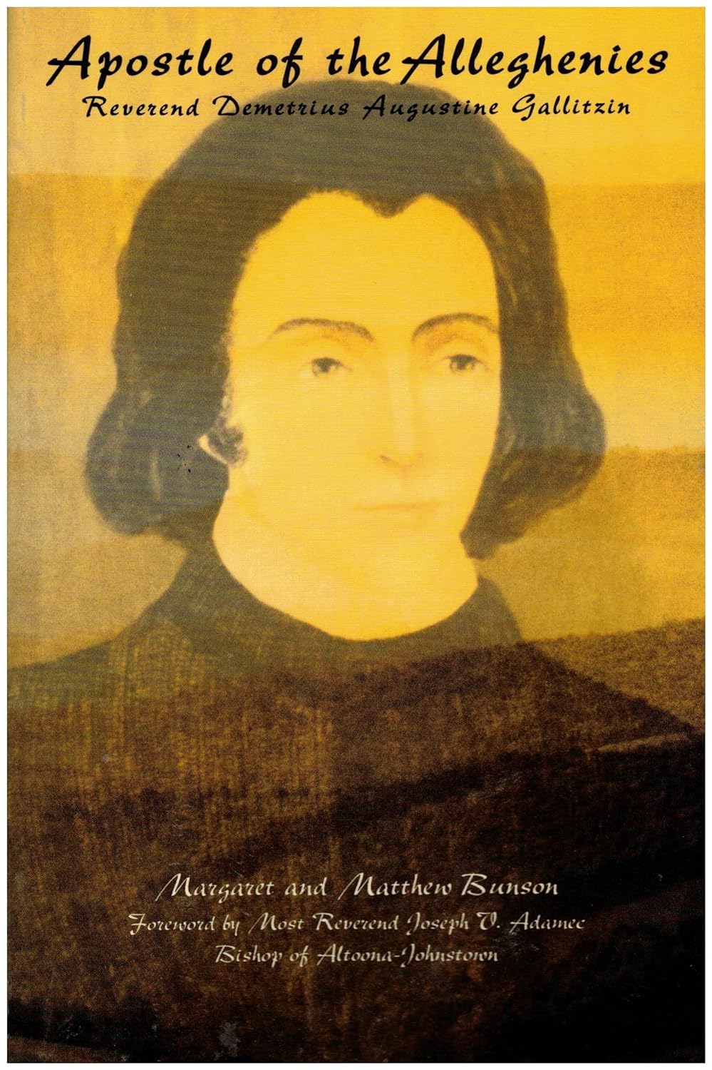 Apostle of the Alleghenies Reverend Demetrius Augustine Gallitzin by