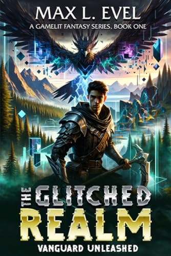 The Glitched Realm: Vanguard Unleashed: A Gamelit Fantasy Series, Book One