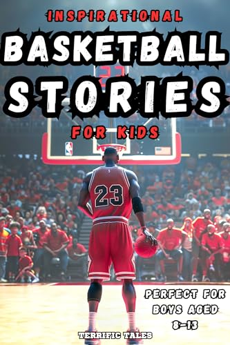 Inspirational Basketball Stories for Kids: Lessons for Young Readers in Resilience, Mental Toughness, and Building a Growth Mindset, from the Sport's Greatest ... Sports Stories for Young Readers)