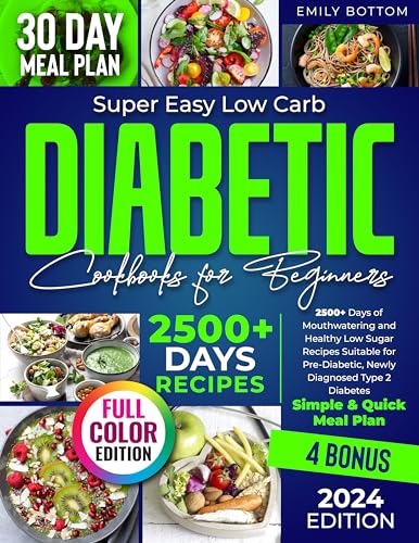 Super Easy Low Carb Diabetic Cookbooks for Beginners: 2500+ Days of Mouthwatering and Healthy Low Sugar Recipes Suitable for Pre-Diabetic, Newly Diagnosed Type 2 Diabetes | Simple & Quick Meal Plan