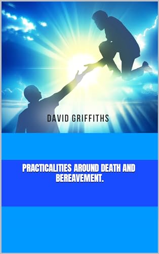 Practicalities Around Death and Bereavement.