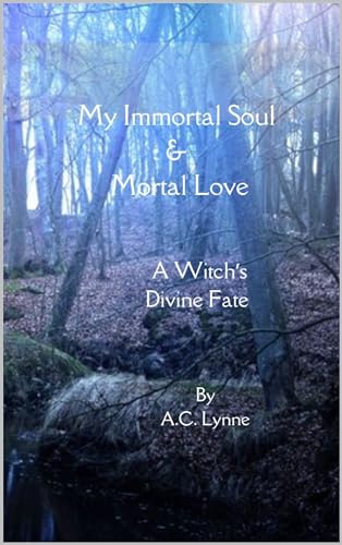 My Immortal Soul & Mortal Love: A Witch's Divine Fate
