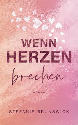 Wenn Herzen brechen: Liebesroman