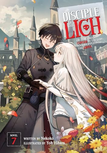 Disciple of the Lich: Or How I Was Cursed by the Gods and Dropped Into the Abyss! (Light Novel) Vol. 7
