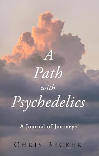 A Path with Psychedelics: A Journal of Journeys