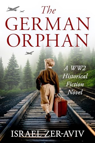 The German Orphan: A WW2 Historical Fiction Novel Based on a True Story